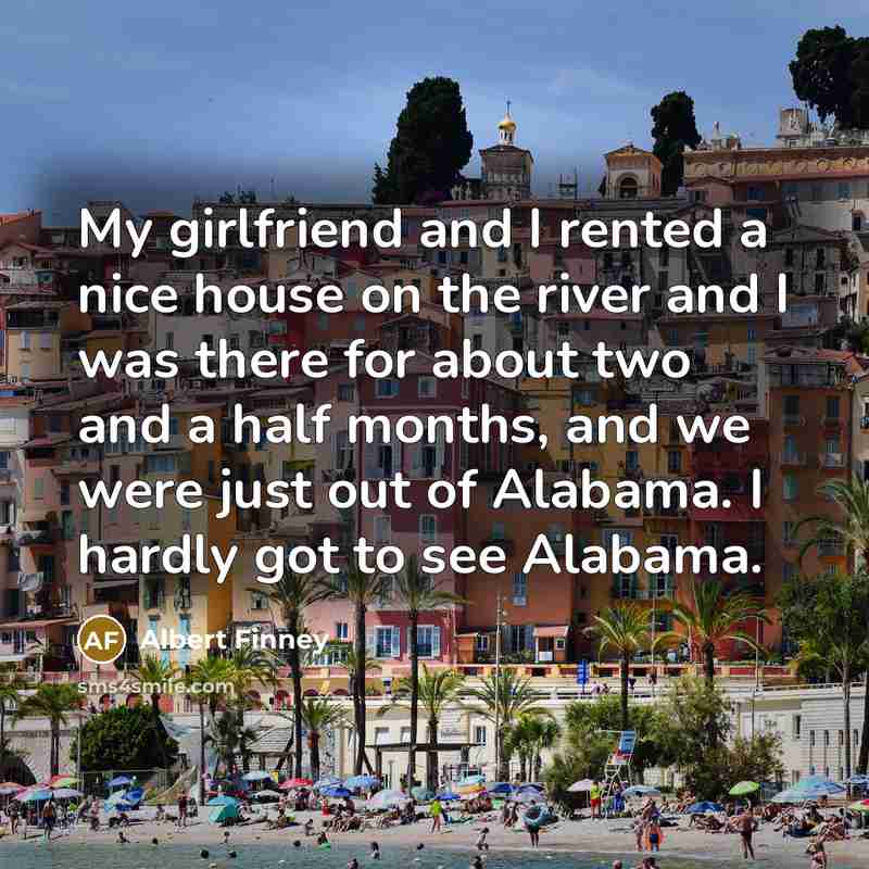 “My girlfriend and I rented a nice house on the…” quote by Albert Finney