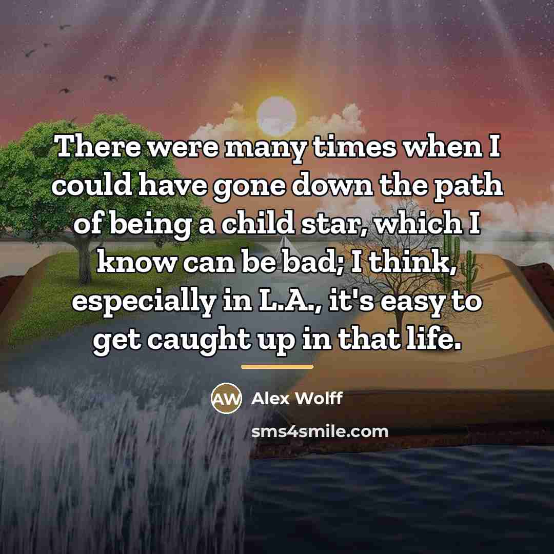 “There were many times when I could have gone down…” quote by Alex Wolff