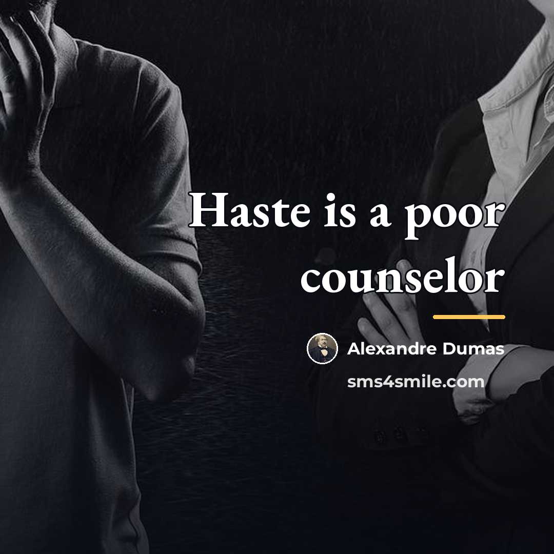 “Haste is a poor counselor…” quote by Alexandre Dumas