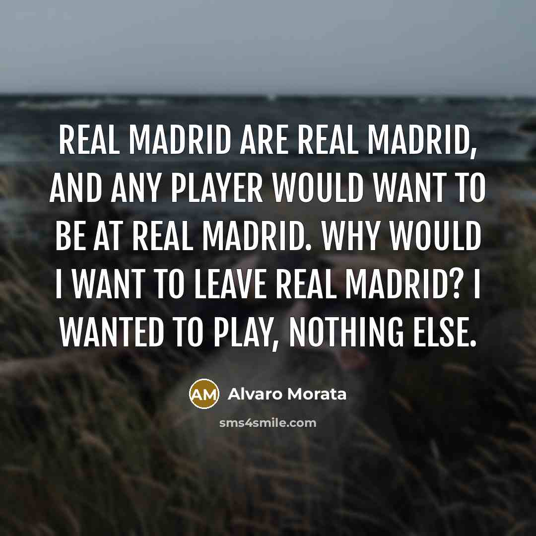 “Real Madrid are Real Madrid, and any player would want…” quote by Alvaro Morata