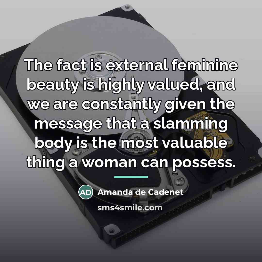 “The fact is external feminine beauty is highly valued, and…” quote by Amanda de Cadenet