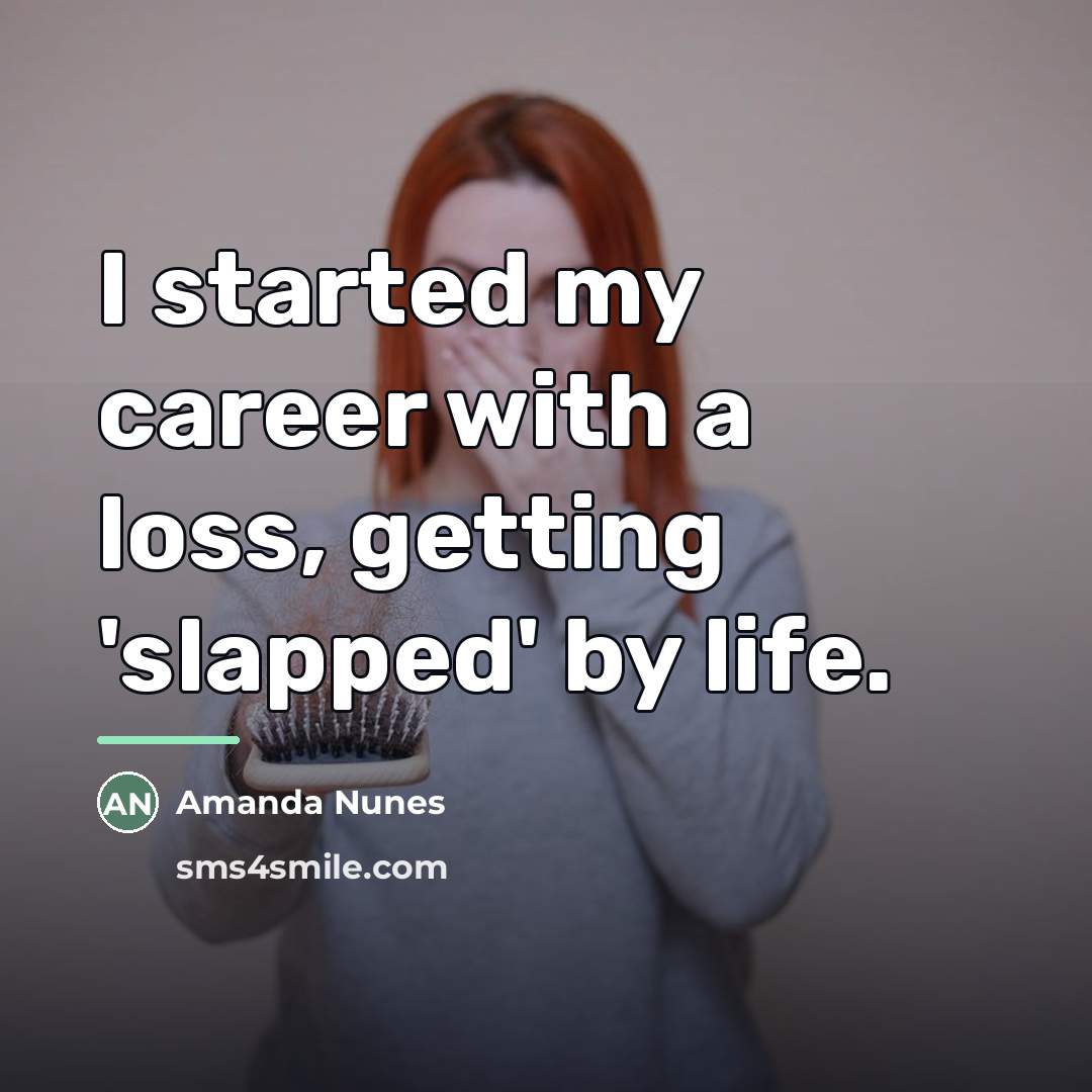 “I started my career with a loss, getting 'slapped' by…” quote by Amanda Nunes