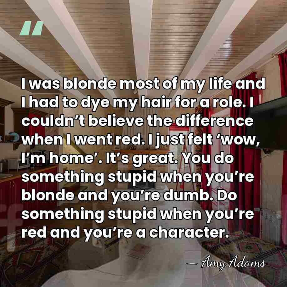 I was blonde most of my life and I had to dye&hellip; - Amy Adams