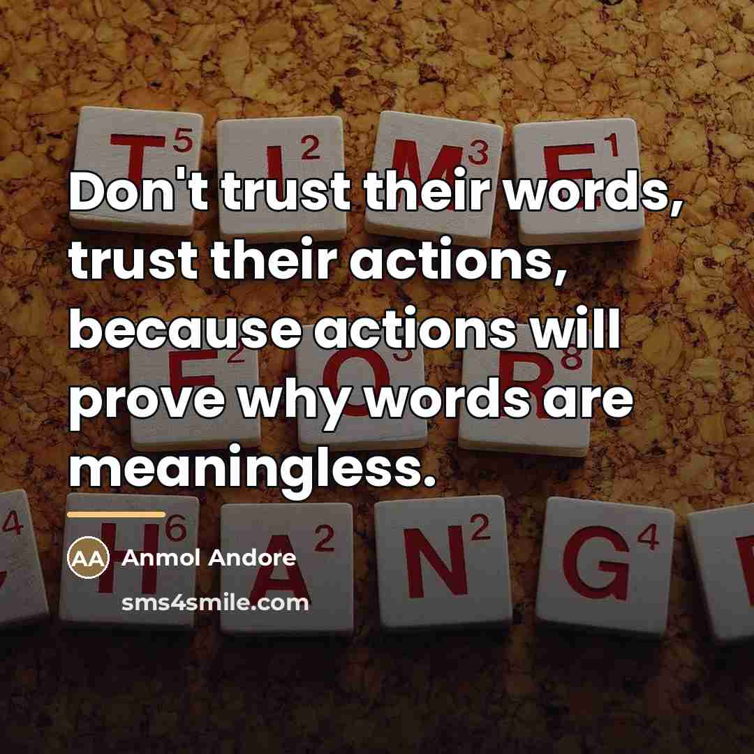 “Don't trust their words, trust their actions, because actions will…” quote by Anmol Andore