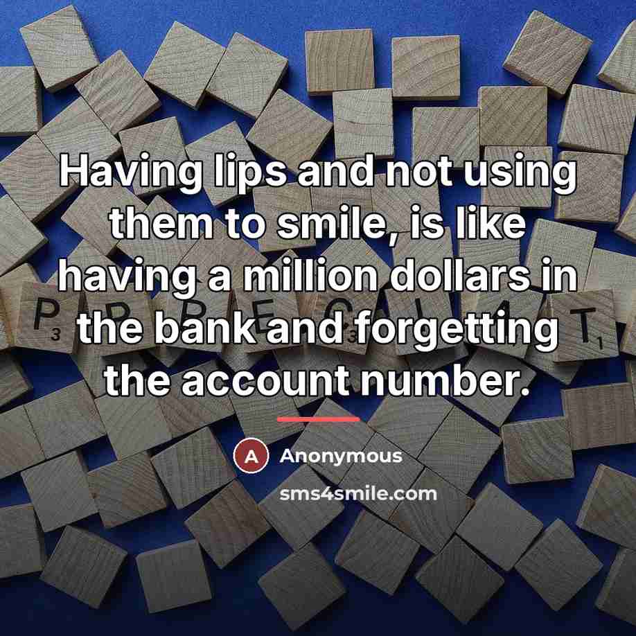 “Having lips and not using them to smile, is like…” quote by Anonymous