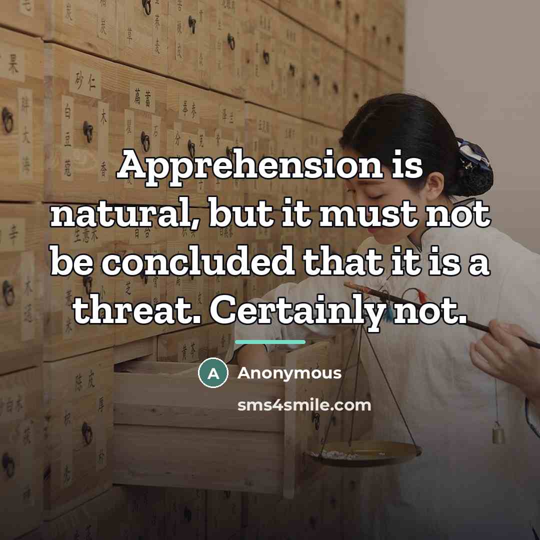 “Apprehension is natural, but it must not be concluded that…” quote by Anonymous