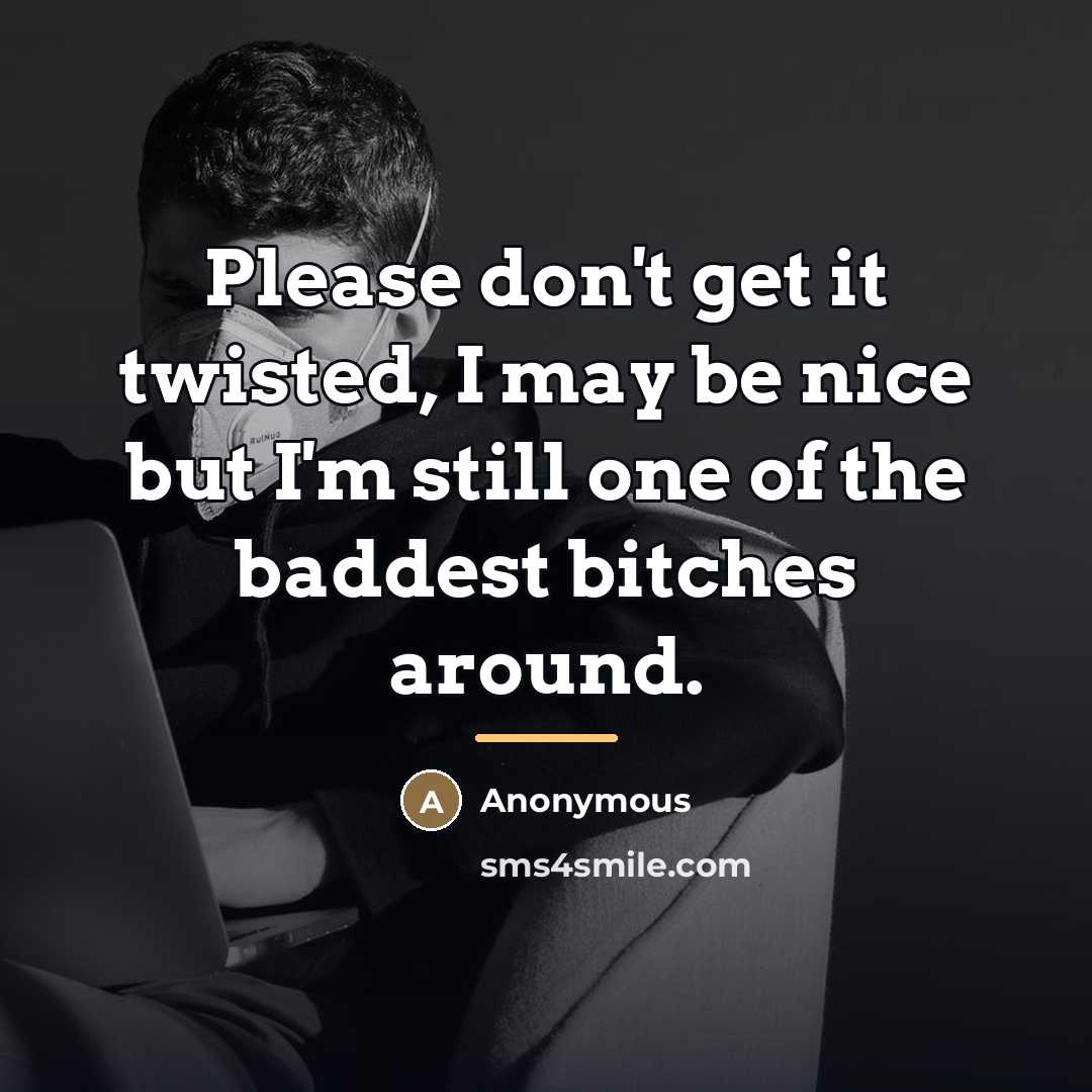 “Please don't get it twisted, I may be nice but…” quote by Anonymous