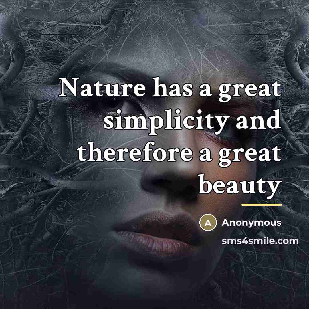 “Nature has a great simplicity and therefore a great beauty…” quote by Anonymous