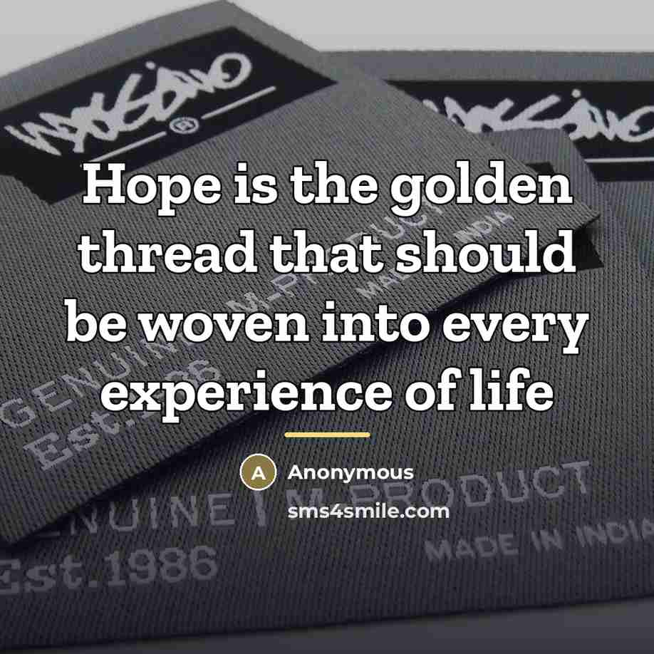 “Hope is the golden thread that should be woven into…” quote by Anonymous