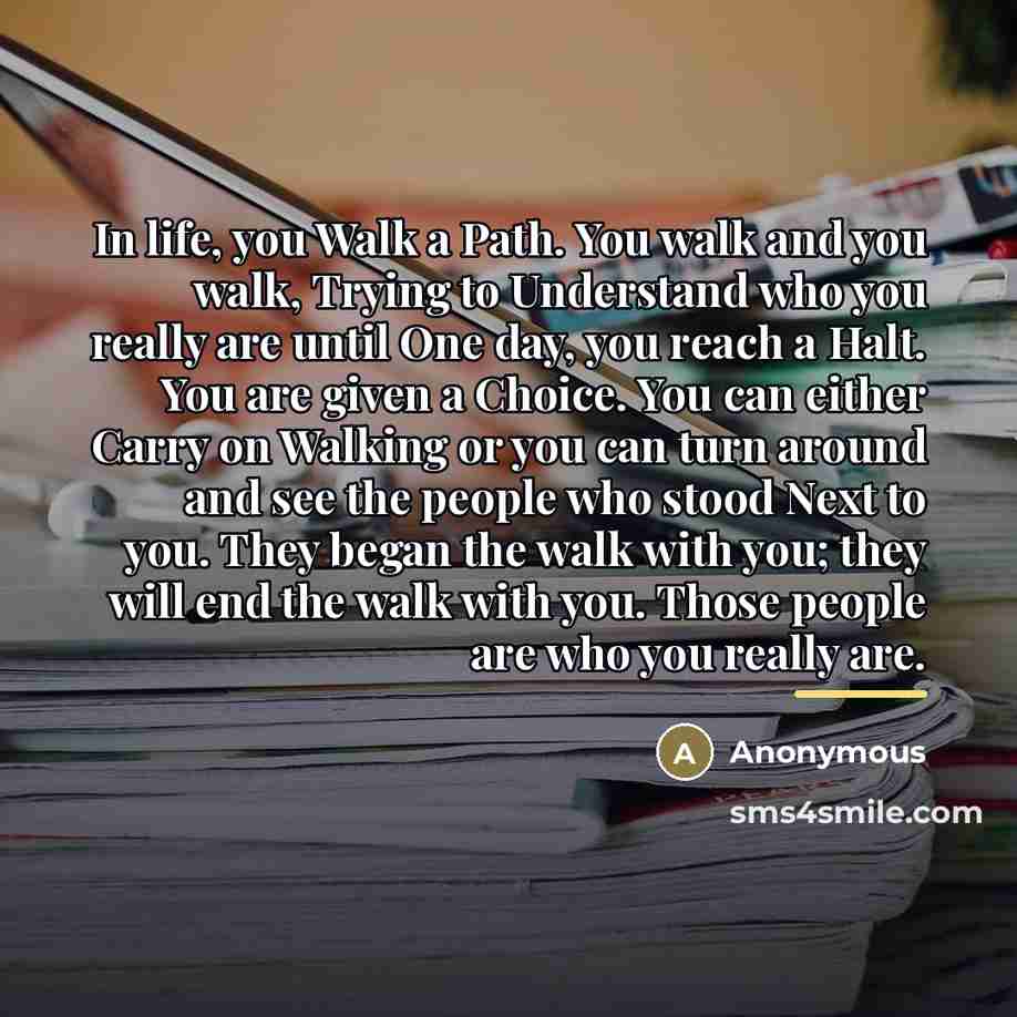 “In life, you Walk a Path. You walk and you…” quote by Anonymous