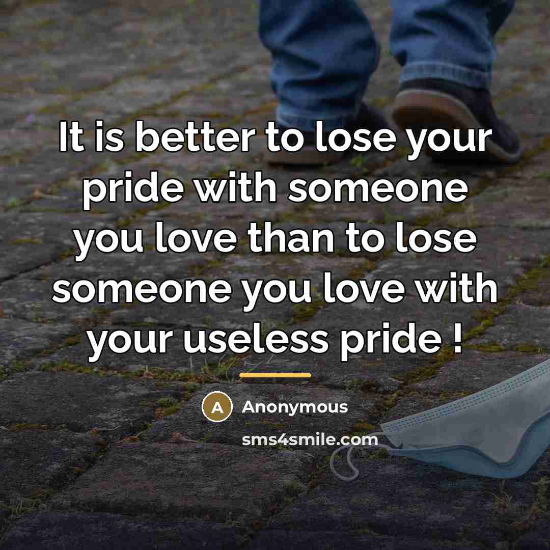 “It is better to lose your pride with someone you…” quote by Anonymous