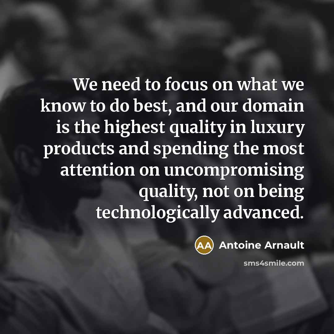 “We need to focus on what we know to do…” quote by Antoine Arnault