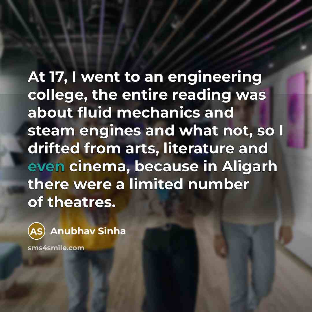 “At 17, I went to an engineering college, the entire…” quote by Anubhav Sinha