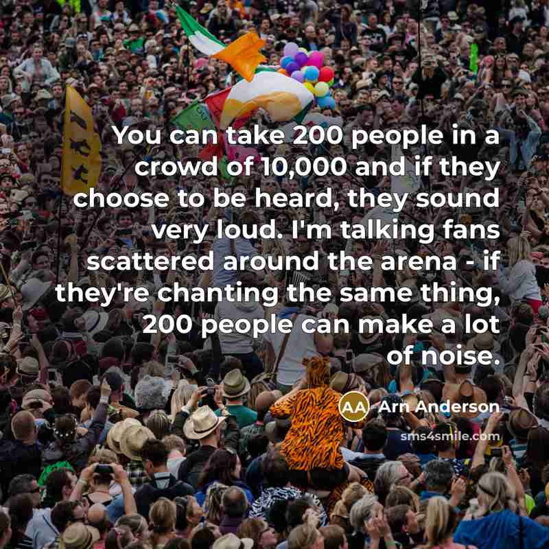 “You can take 200 people in a crowd of 10,000…” quote by Arn Anderson