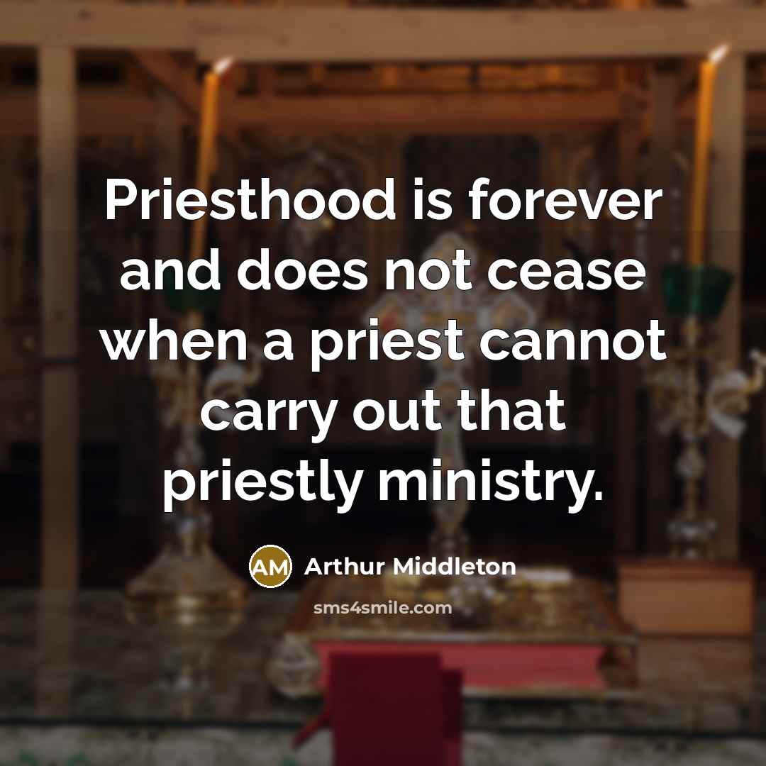 “Priesthood is forever and does not cease when a priest…” quote by Arthur Middleton