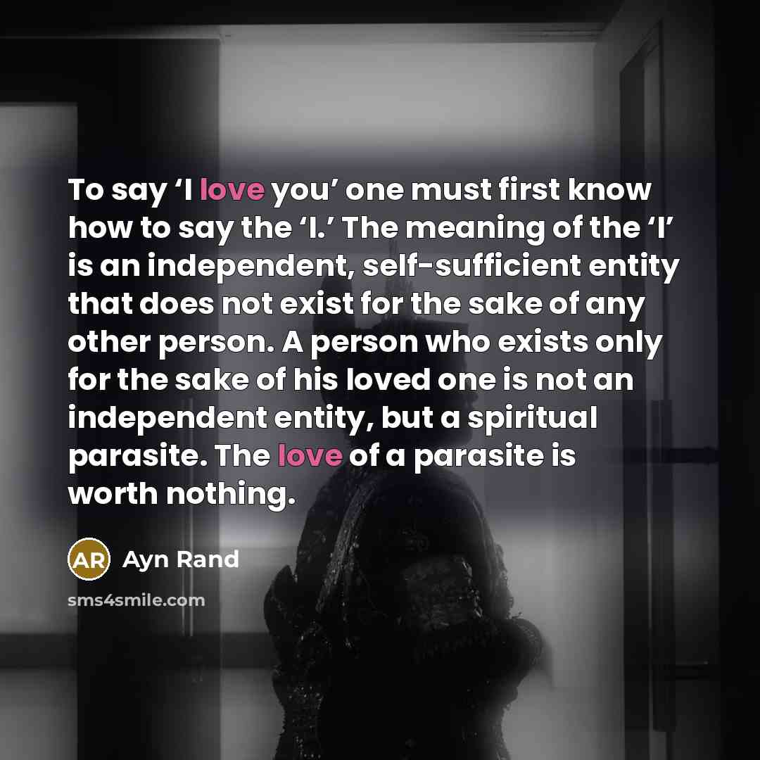 “To say ‘I love you’ one must first know how…” quote by Ayn Rand