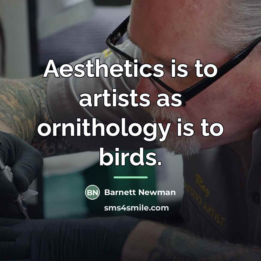 “Aesthetics is to artists as ornithology is to birds.…” quote by Barnett Newman