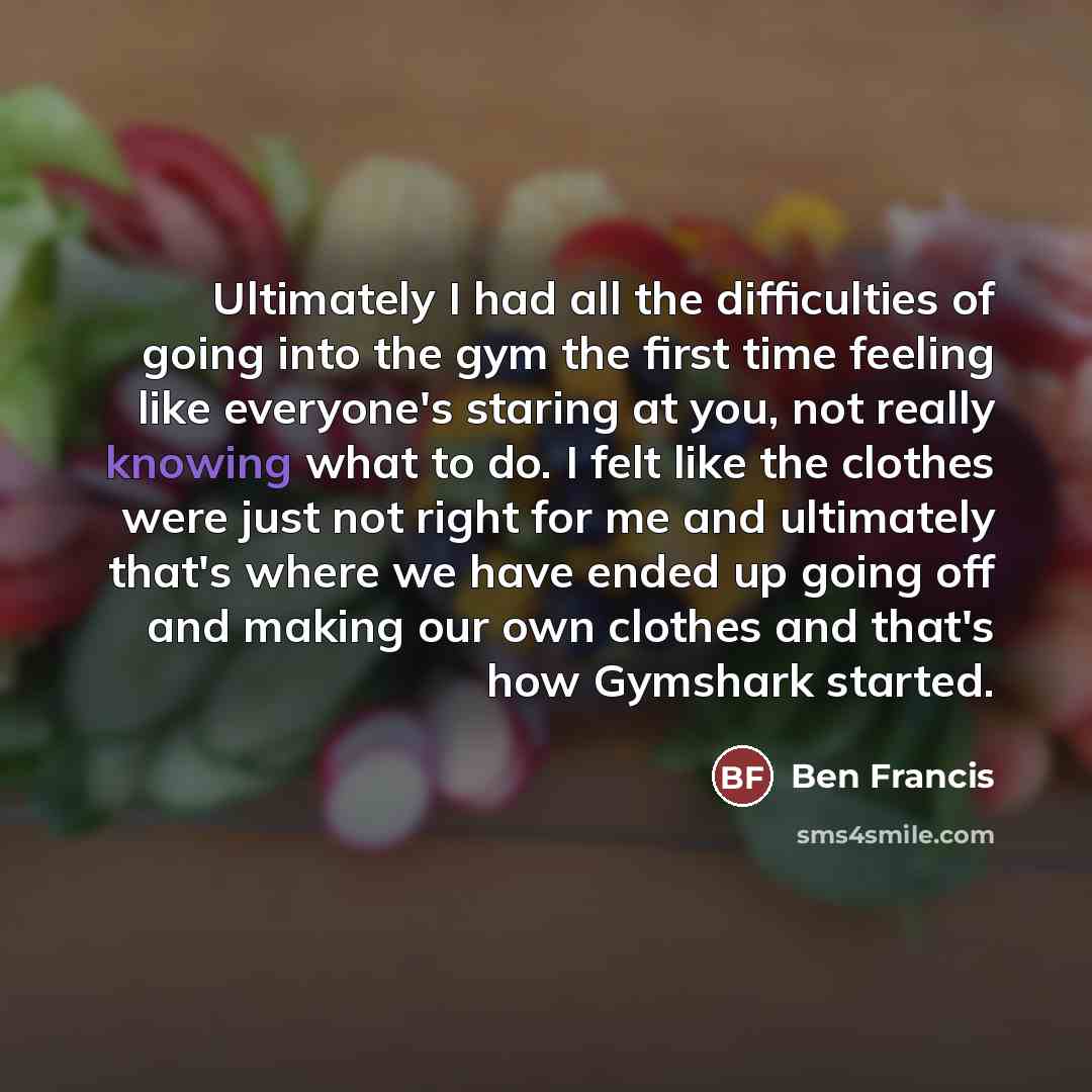 “Ultimately I had all the difficulties of going into the…” quote by Ben Francis