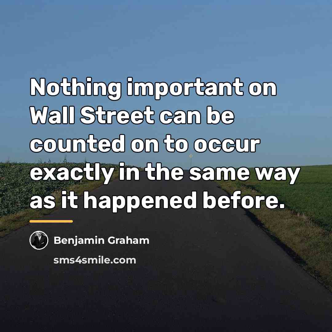 “Nothing important on Wall Street can be counted on to…” quote by Benjamin Graham