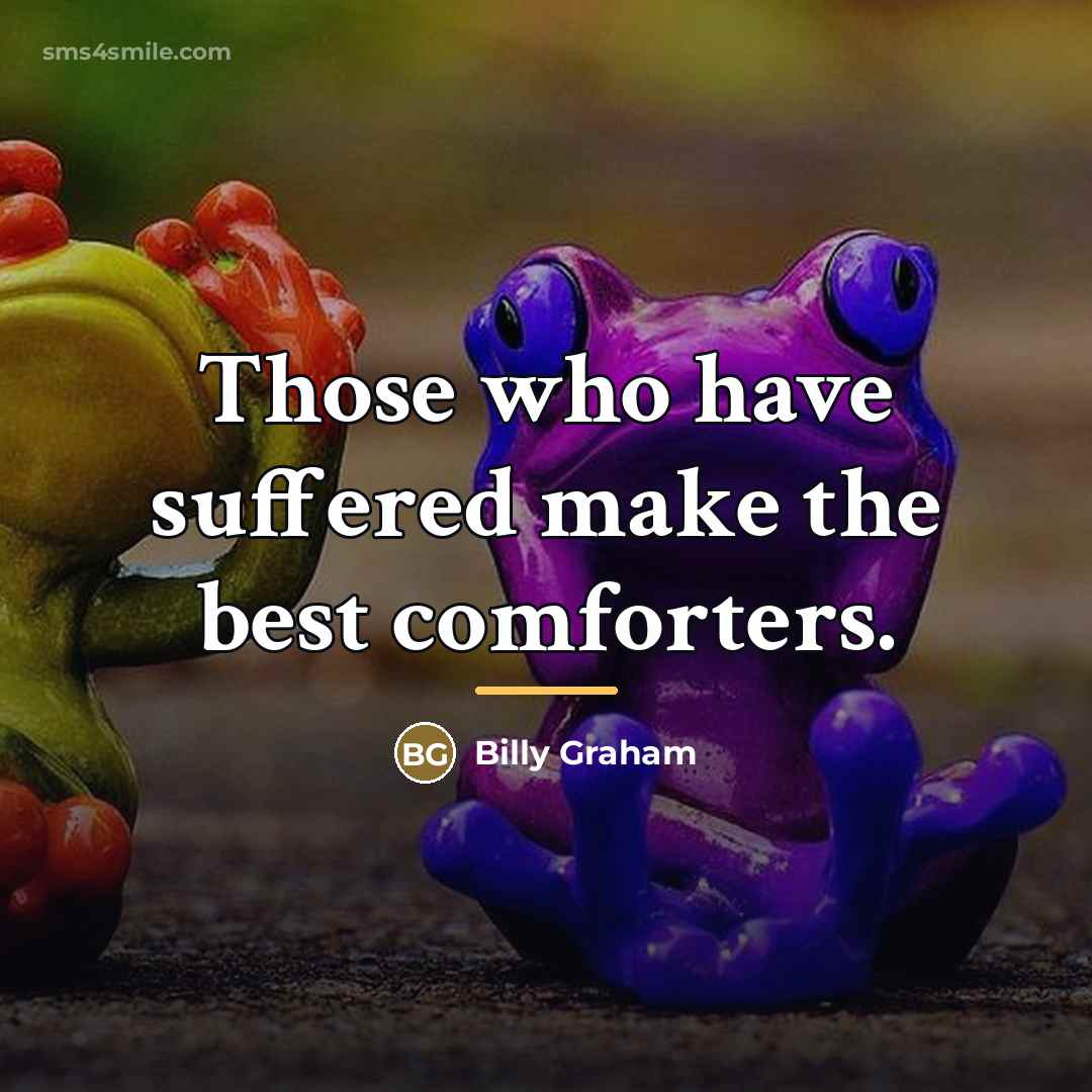 “Those who have suffered make the best comforters.…” quote by Billy Graham