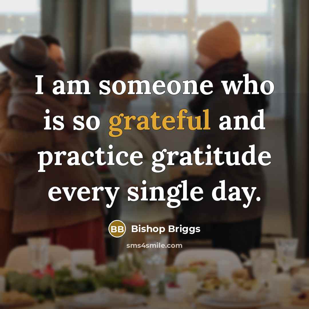 “I am someone who is so grateful and practice gratitude…” quote by Bishop Briggs