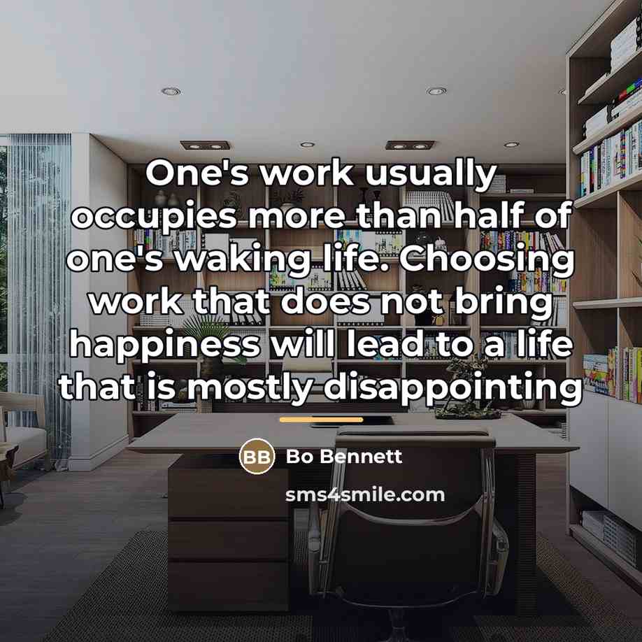“One's work usually occupies more than half of one's waking…” quote by Bo Bennett