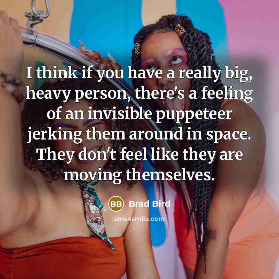 “I think if you have a really big, heavy person,…” quote by Brad Bird
