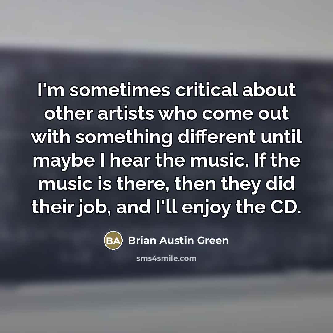 “I'm sometimes critical about other artists who come out with…” quote by Brian Austin Green