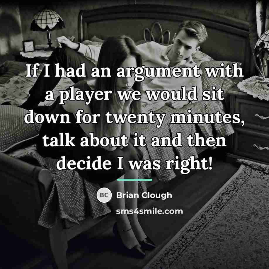 “If I had an argument with a player we would…” quote by Brian Clough