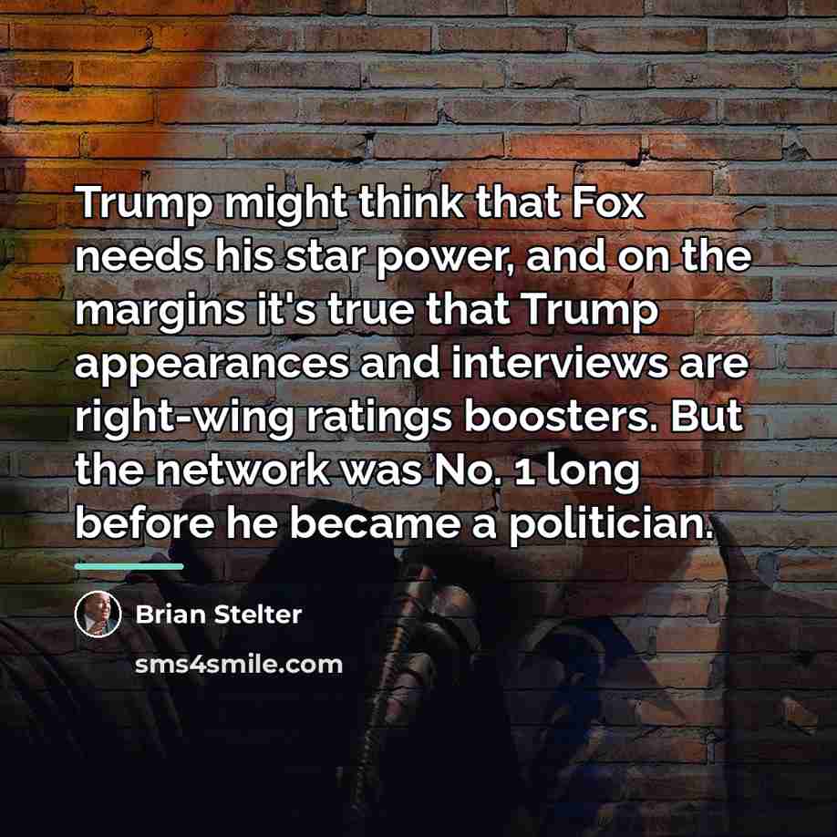 “Trump might think that Fox needs his star power, and…” quote by Brian Stelter