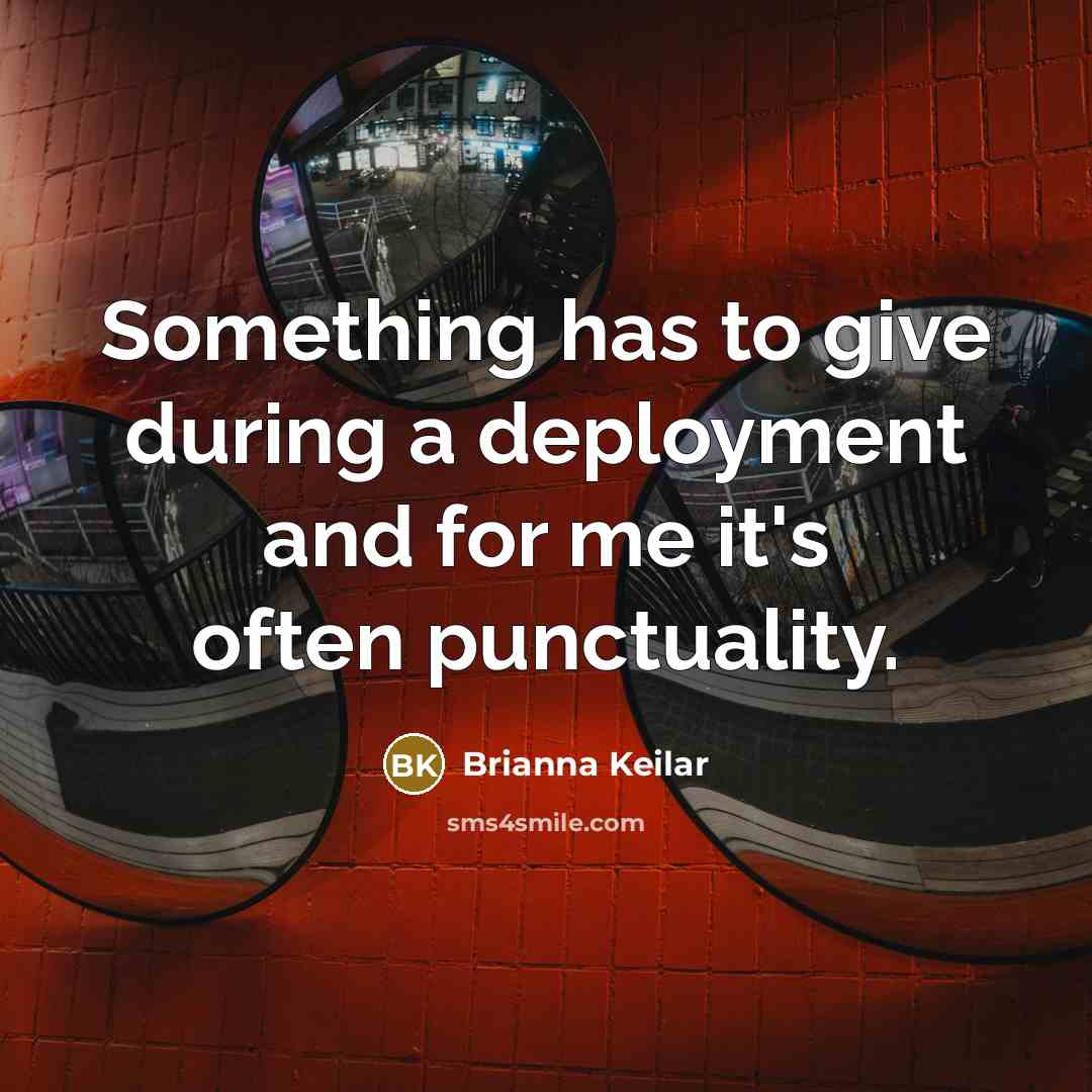 “Something has to give during a deployment and for me it's often punctuality.” quote by Brianna Keilar