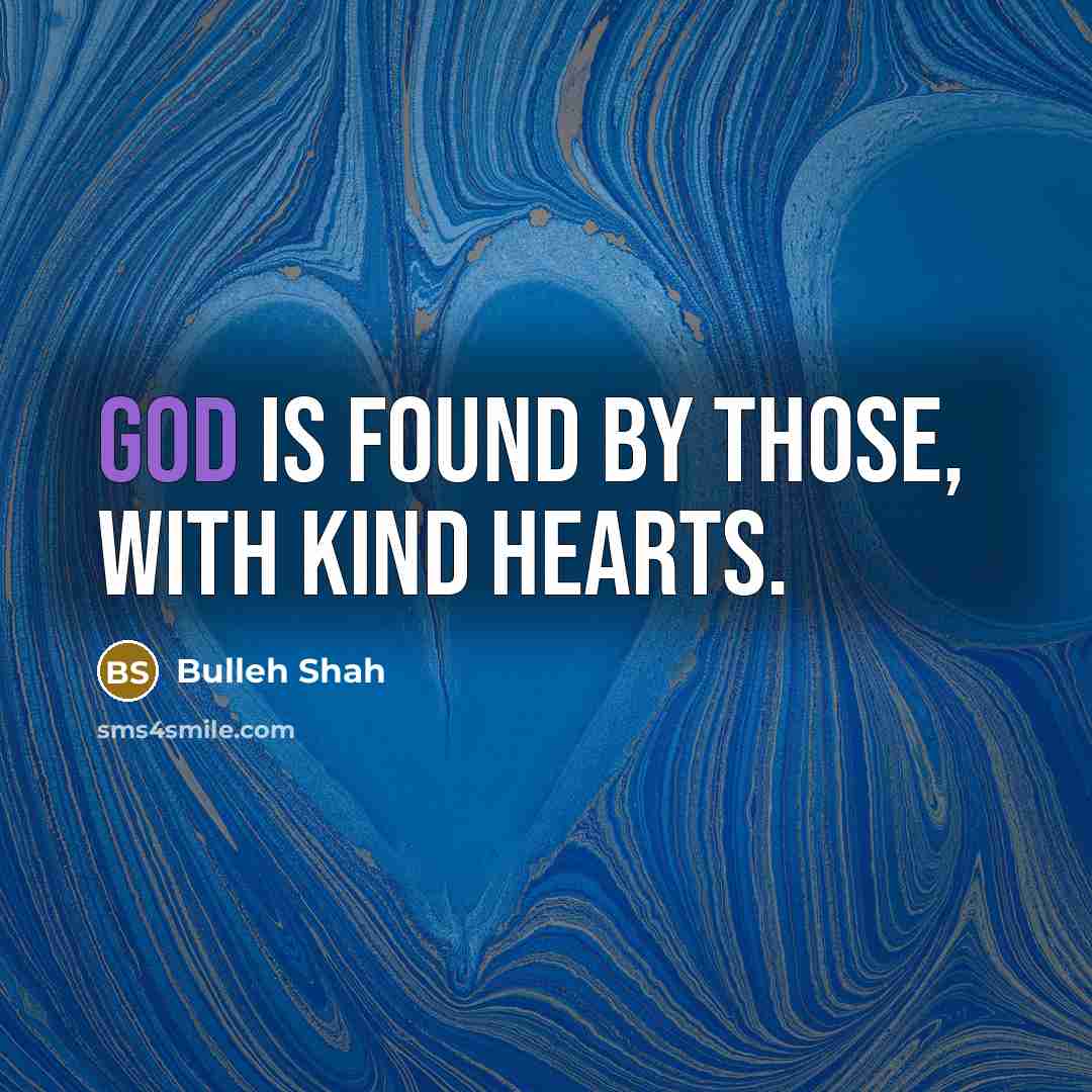 “God is found by those, With kind hearts.…” quote by Bulleh Shah