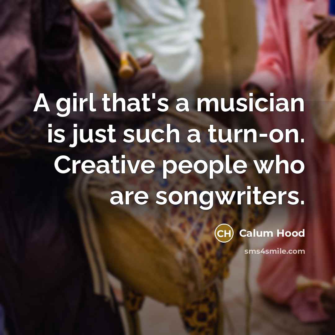 “A girl that's a musician is just such a turn-on.…” quote by Calum Hood