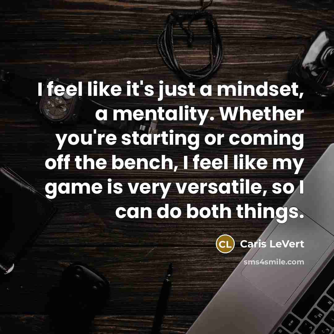 “I feel like it's just a mindset, a mentality. Whether…” quote by Caris LeVert