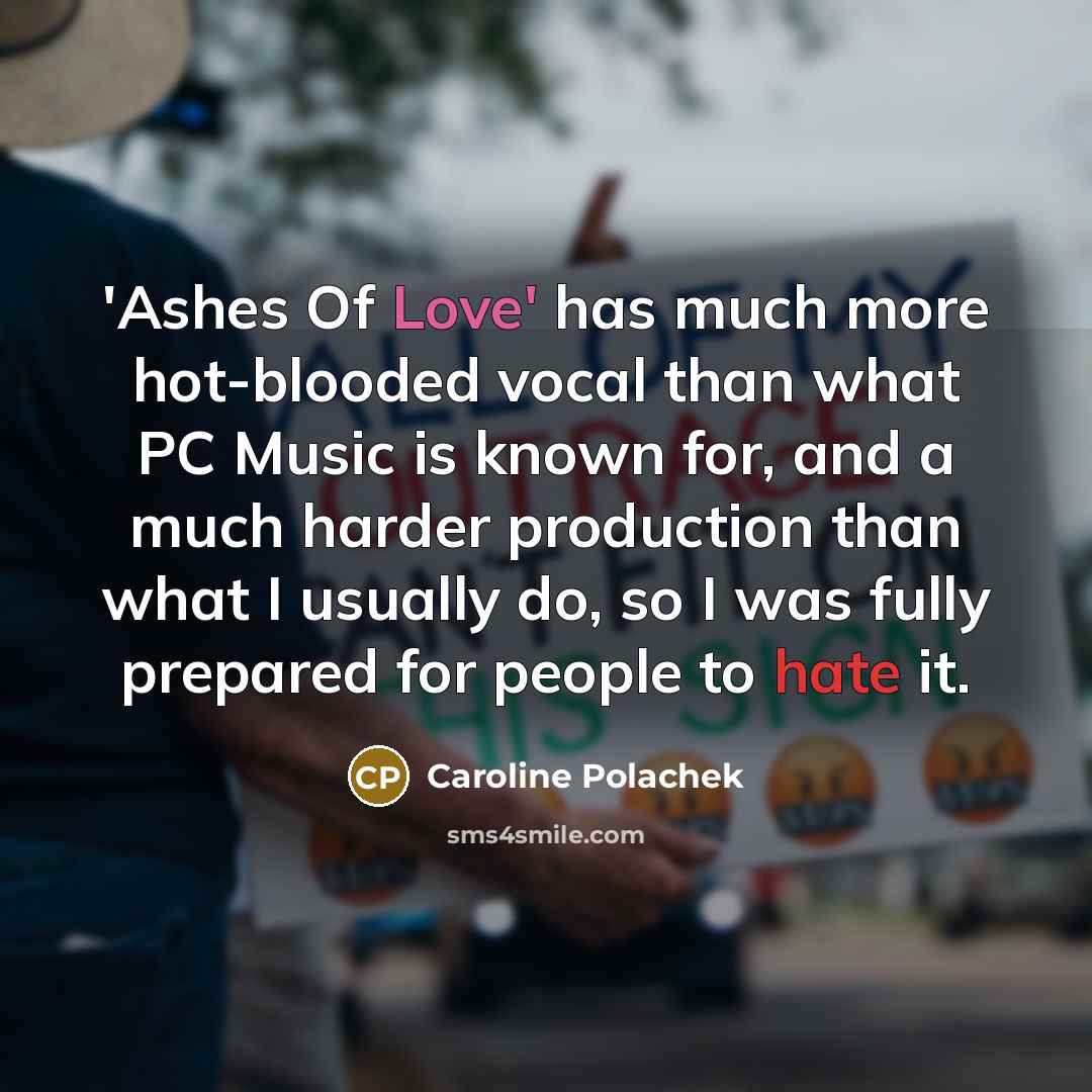 “'Ashes Of Love' has much more hot-blooded vocal than what…” quote by Caroline Polachek