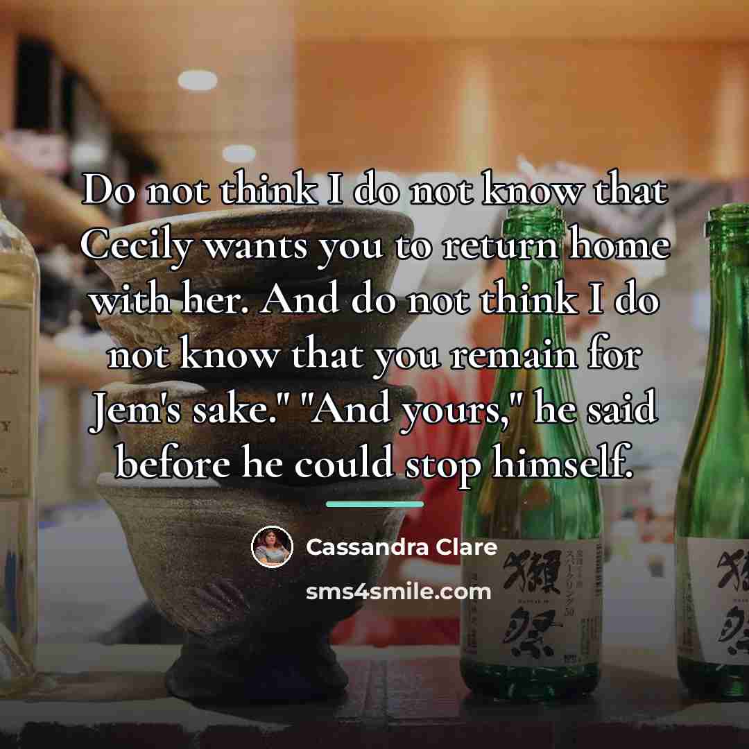 “Do not think I do not know that Cecily wants…” quote by Cassandra Clare