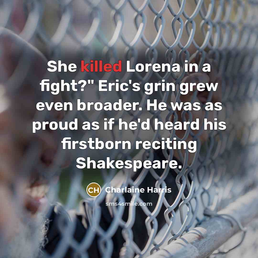 “She killed Lorena in a fight?" Eric's grin grew even…” quote by Charlaine Harris