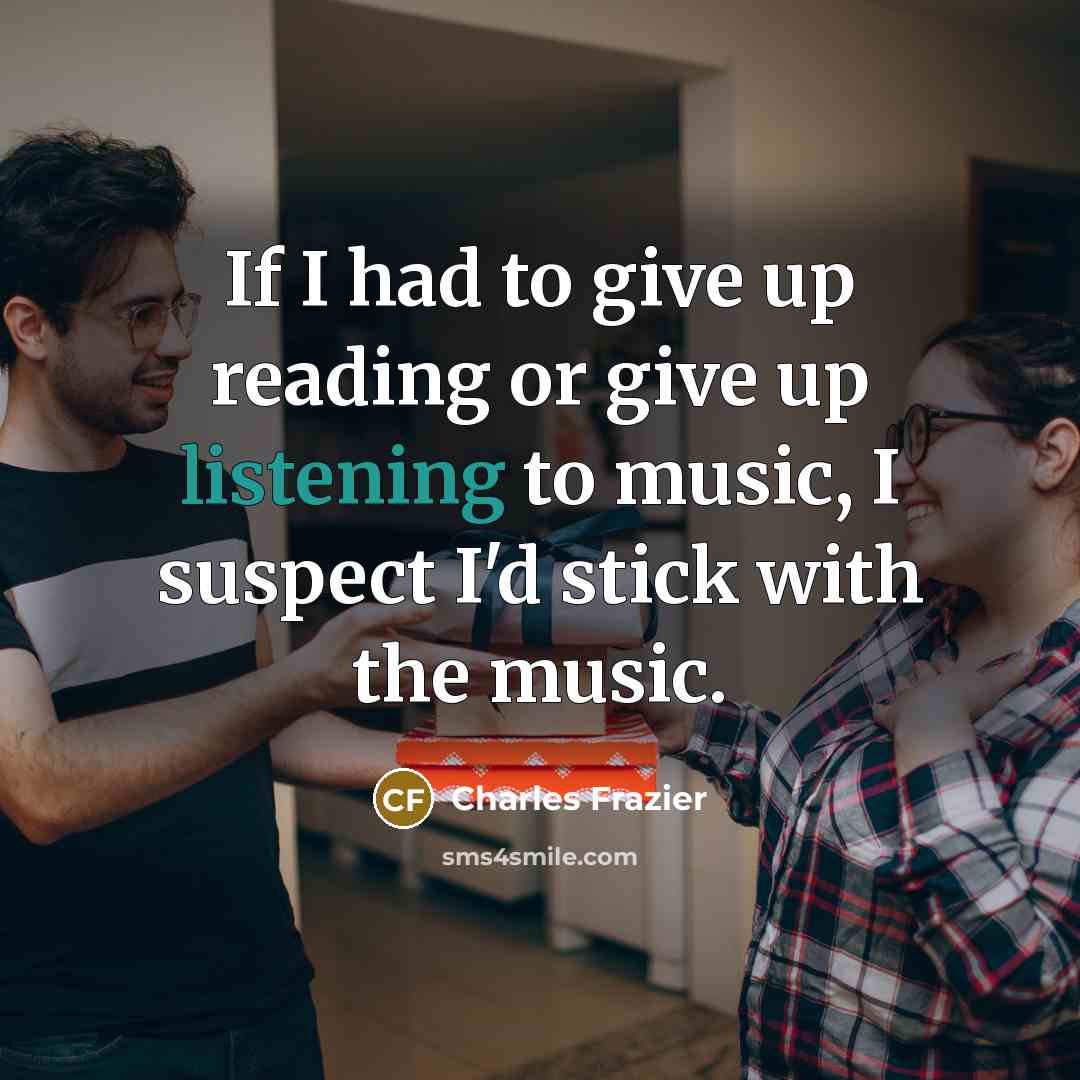 “If I had to give up reading or give up…” quote by Charles Frazier