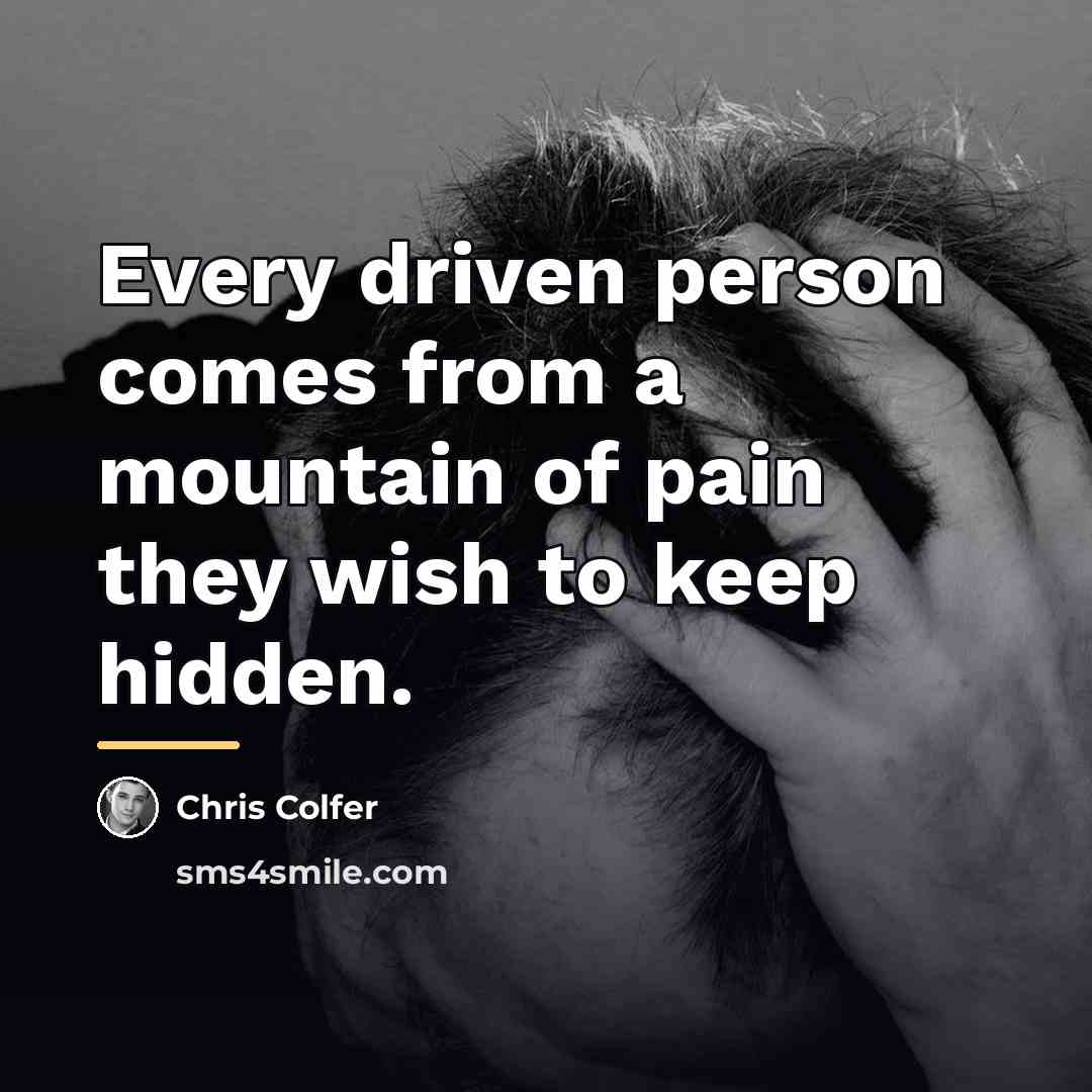 “Every driven person comes from a mountain of pain they…” quote by Chris Colfer