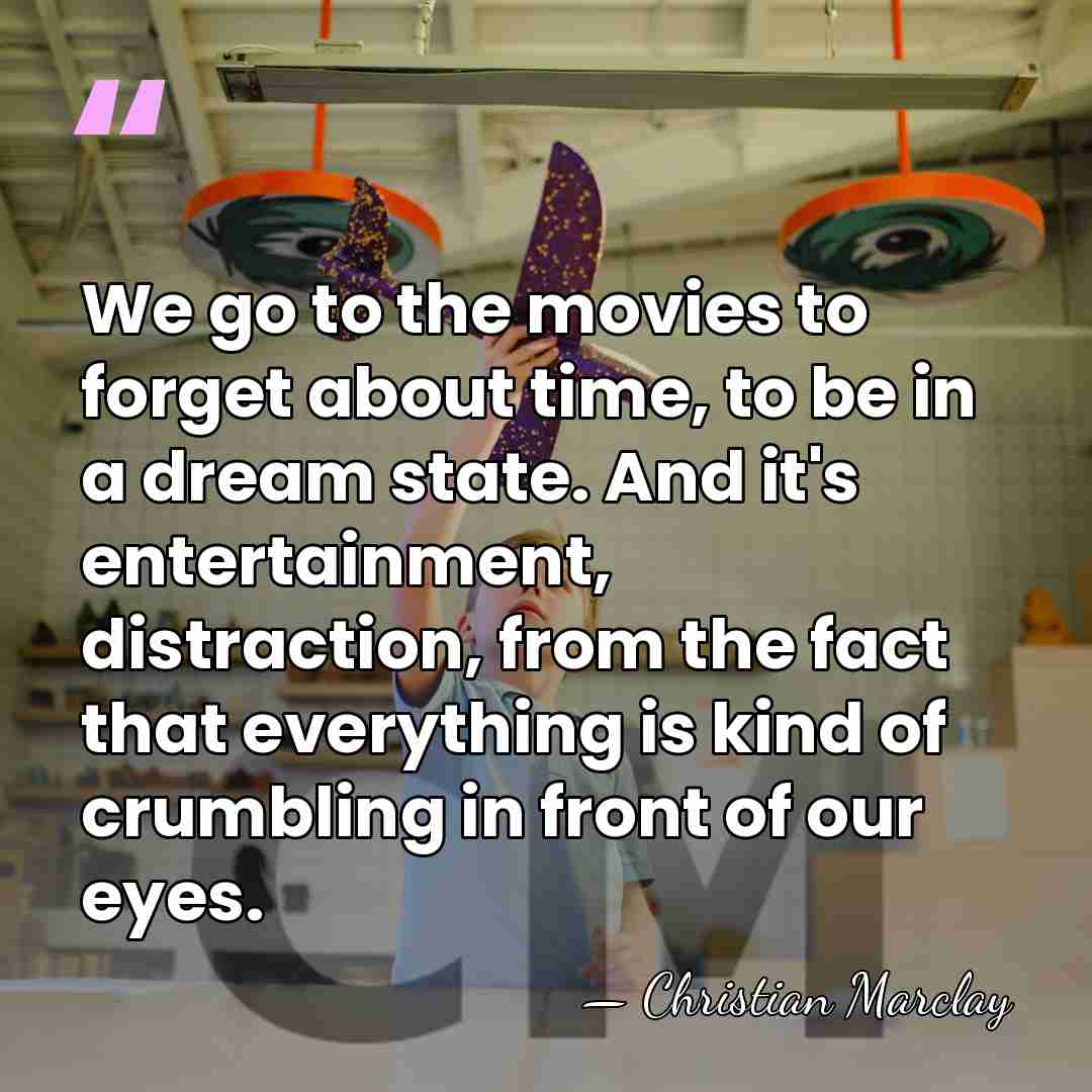 We go to the movies to forget about time, to be in&hellip; - Christian Marclay