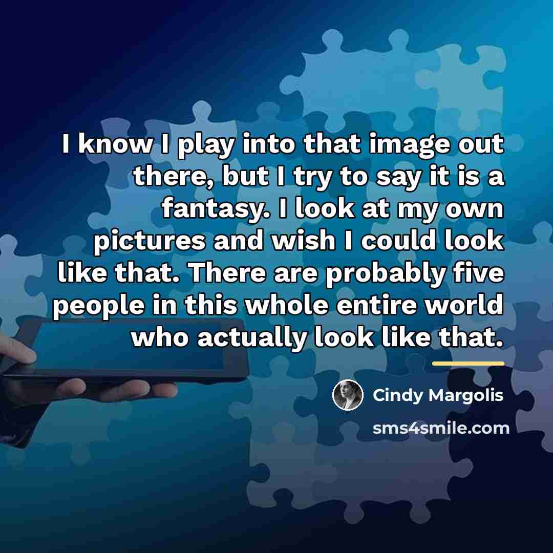 “I know I play into that image out there, but…” quote by Cindy Margolis