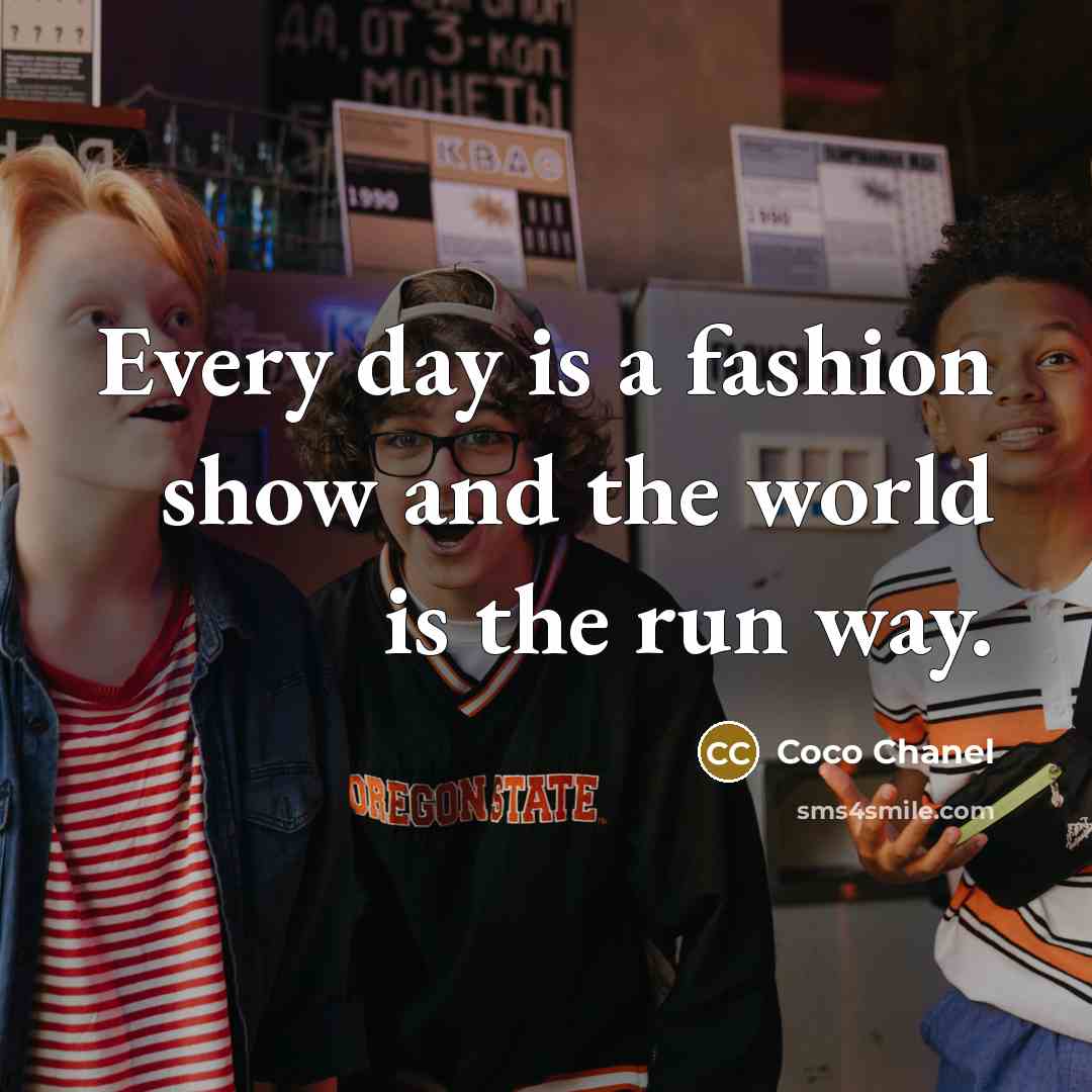 “Every day is a fashion show and the world is…” quote by Coco Chanel