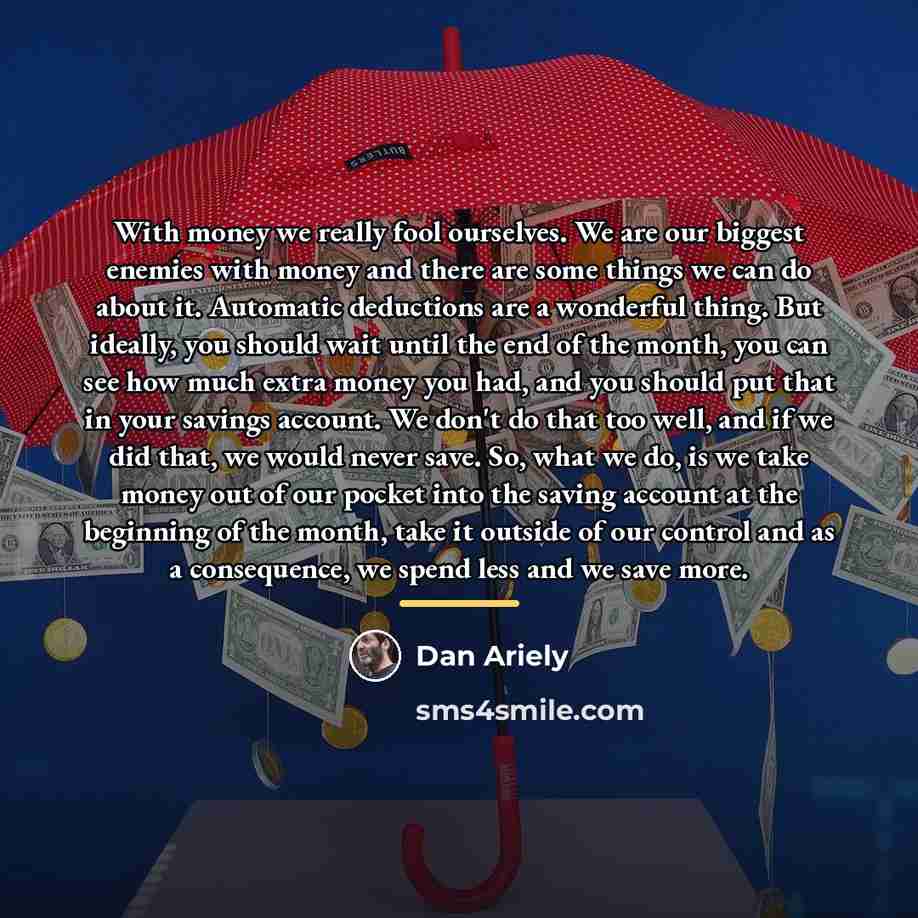 “With money we really fool ourselves. We are our biggest…” quote by Dan Ariely