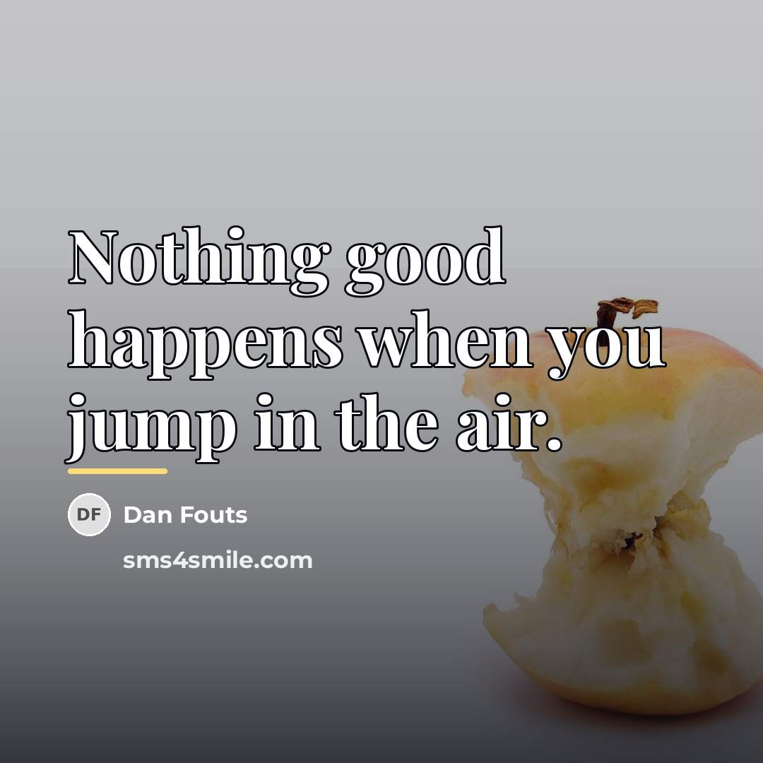 “Nothing good happens when you jump in the air.…” quote by Dan Fouts