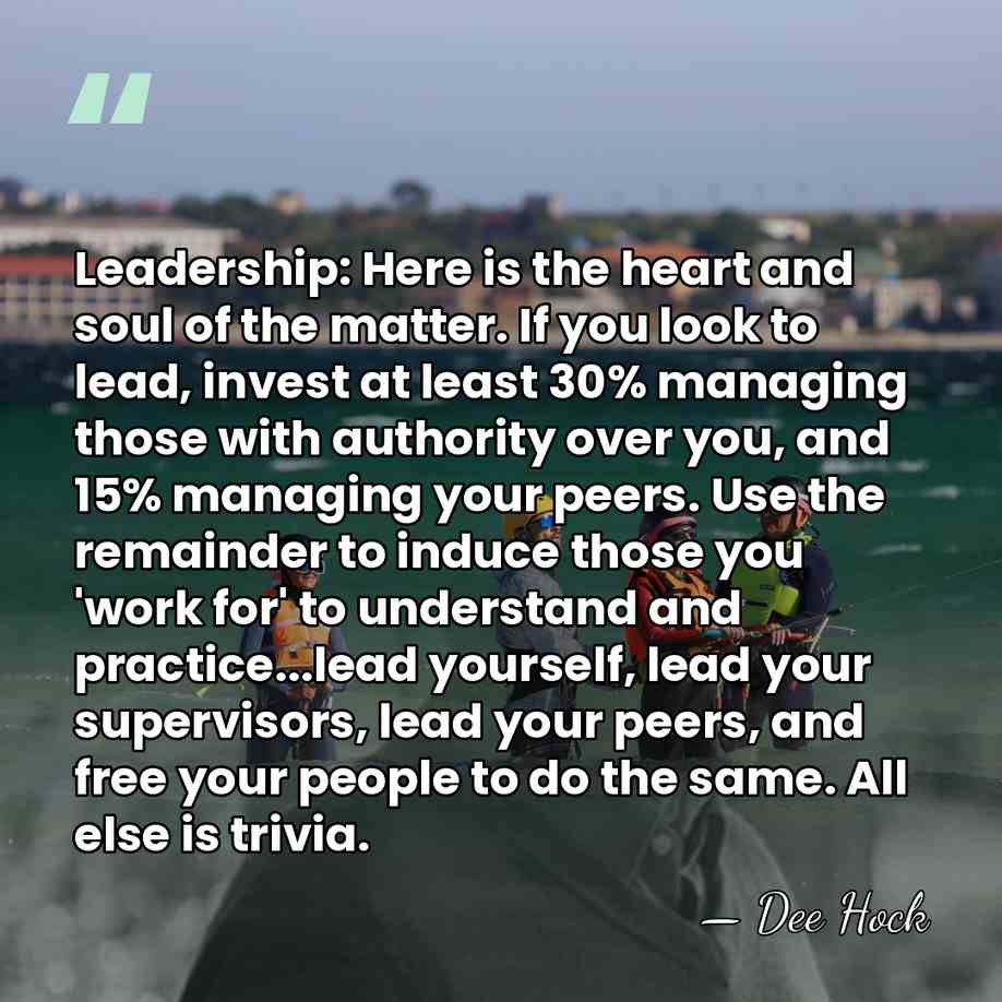 Leadership: Here is the heart and soul of the matter. If you&hellip; - Dee Hock