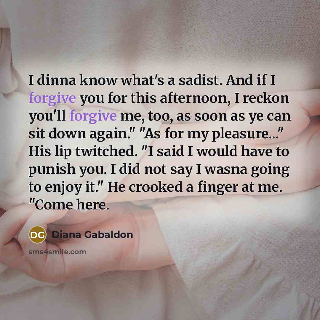 “I dinna know what's a sadist. And if I forgive…” quote by Diana Gabaldon