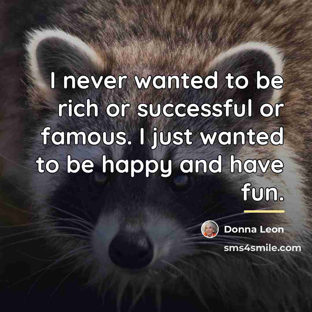 “I never wanted to be rich or successful or famous.…” quote by Donna Leon