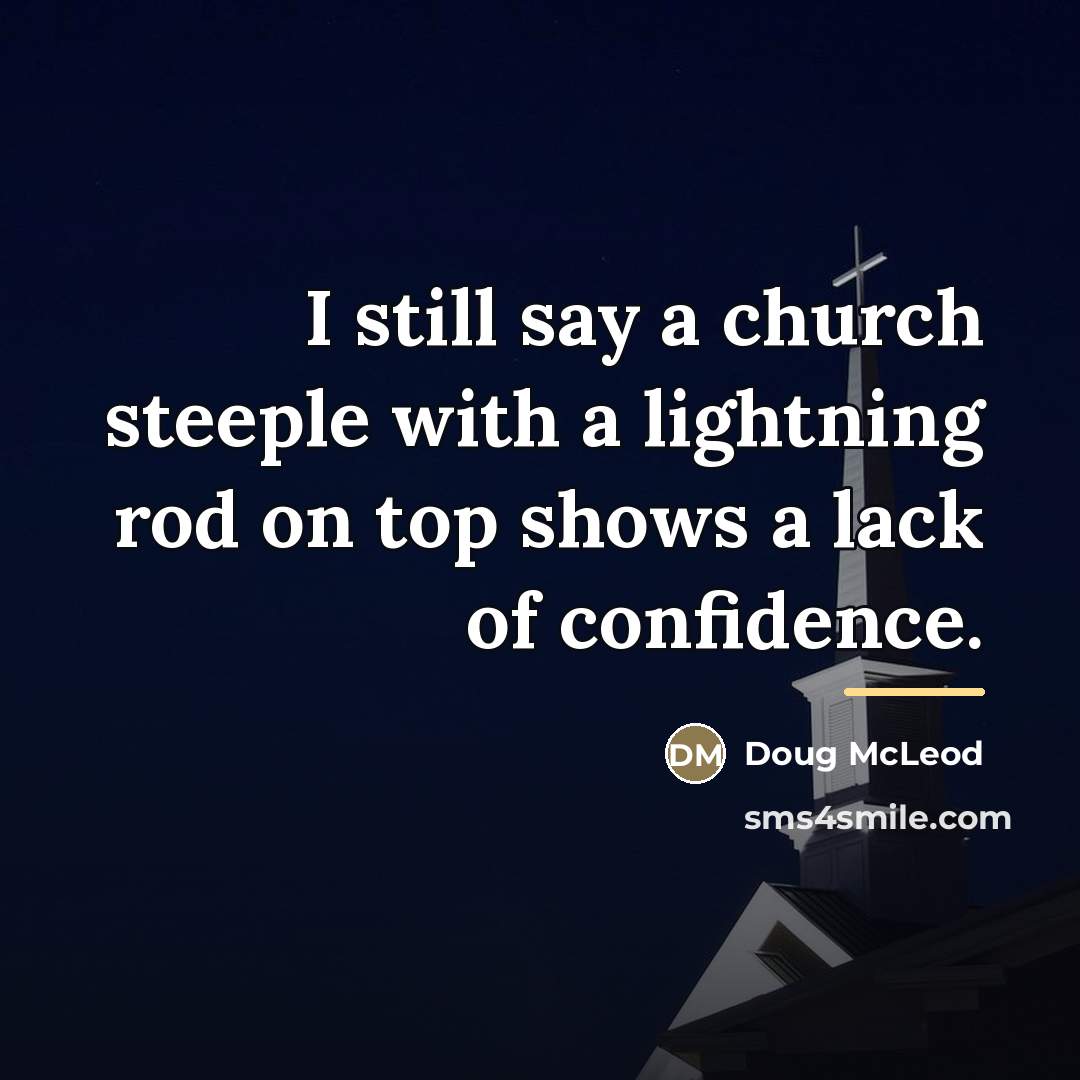 “I still say a church steeple with a lightning rod…” quote by Doug McLeod