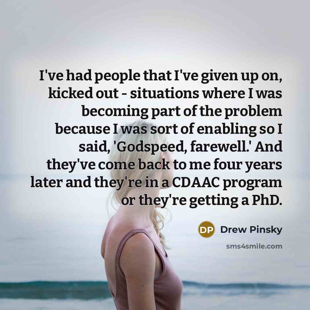 “I've had people that I've given up on, kicked out…” quote by Drew Pinsky