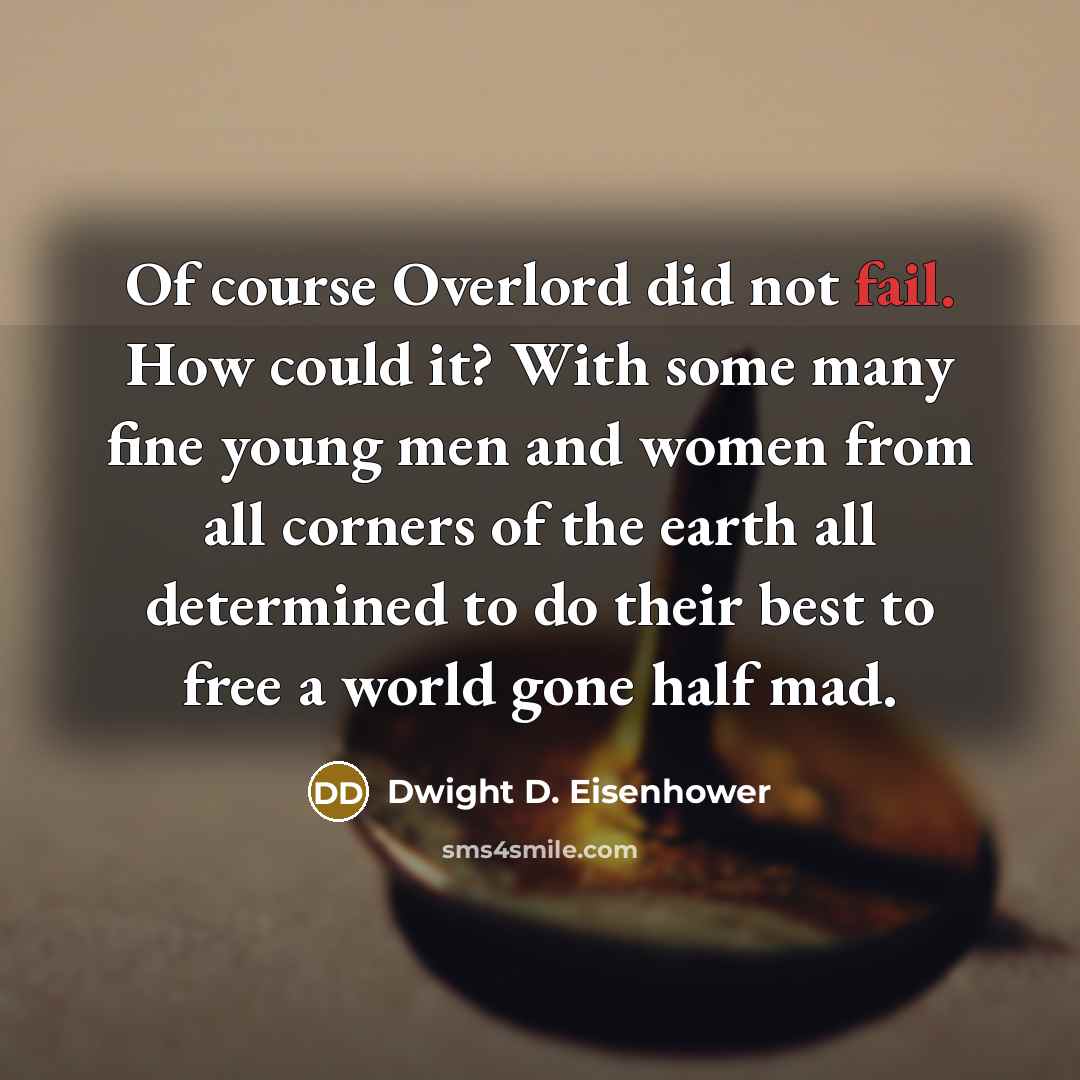 “Of course Overlord did not fail. How could it? With…” quote by Dwight D. Eisenhower